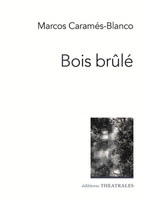 Bois brûlé - Marcos Caramés-Blanco