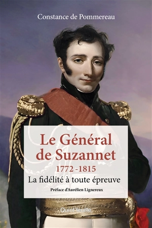 Le général de Suzannet : 1772-1815 : la fidélité à toute épreuve - Constance de Pommereau