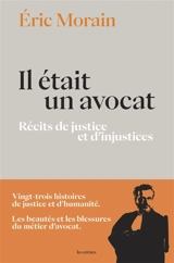 Il était un avocat : récit de justice et d'injustices - Eric Morain