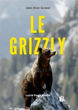 Le grizzly - James Oliver Curwood