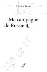 Ma campagne de Russie : récit - Antoine Perset