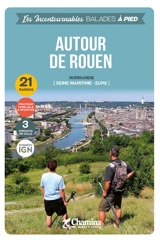 Autour de Rouen : Seine-Maritime, Eure (Normandie) : 21 randos, pratique familiale & sportive, 3 circuits en ville, données IGN - Paulo Moura