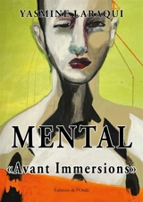Mental : Avant Immersions - Laraqui, Yasmine