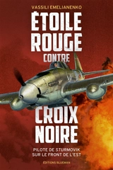 Etoile rouge contre croix noire : pilote de Sturmovik sur le front de l'Est - Vassili Borissovich Emelianenko