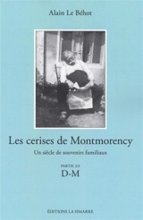 Les cerises de Montmorency : un siècle de souvenirs familiaux. Vol. 2. D-M - Alain Le Béhot