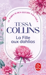 Le parfum des fleurs sauvages. Vol. 1. La fille aux dahlias - Tessa Collins