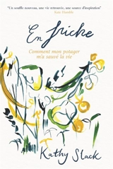 En friche : comment mon potager m'a sauvé la vie - Kathy Slack