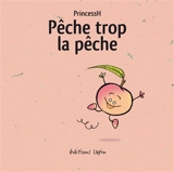 Pêche trop la pêche - Princess H.