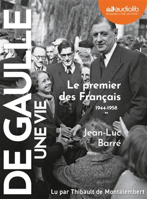 De Gaulle, une vie. Vol. 2. Le premier des Français : 1944-1958 - Jean-Luc Barré