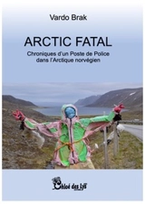 Arctic fatal : chroniques d'un poste de police dans l'Arctique norvégien - Vardo Brak
