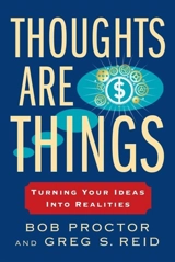 Thoughts Are Things : Turning Your Ideas into Realities - Proctor, Bob