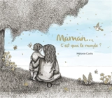 Maman c'est quoi le monde ? - Mélanie Costa