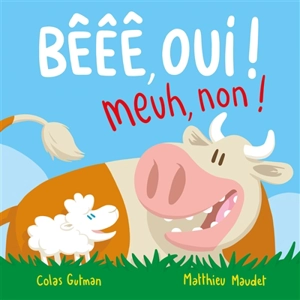 Bêêê, oui ! Meuh, non ! - Colas Gutman