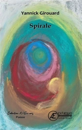 Spirale : recueil de poésies - Yannick Girouard