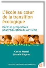L'école au coeur de la transition écologique : outils et perspectives pour l'éducation du XXIe siècle - Corine Martel