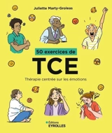 50 exercices de TCE : thérapie centrée sur les émotions - Juliette Marty