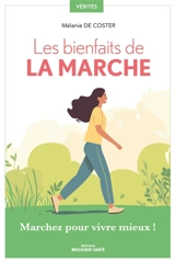 Les bienfaits de la marche : marchez pour vivre mieux ! - Mélanie de Coster