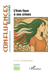 Confluences Méditerranée, n° 134. L'Iran face à ses crises