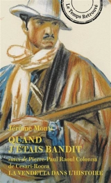 Quand j'étais bandit : autobiographie-roman vécu. La vendetta dans l'histoire - Jérôme Monti