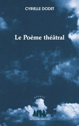 Le poème théâtral - Cyrielle Dodet