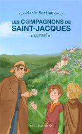 Les compagnons de Saint-Jacques. Vol. 1. Ultreïa ! - Marie Bertiaux