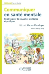 Communiquer en santé mentale : repères pour de nouvelles stratégies et pratiques - Mickaël Worms-Ehrminger