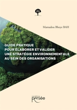 Guide pratique pour élaborer et valider une stratégie : environnementale au sein des organisations - Bah, Mamadou Bhoye