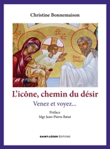 L'icône, chemin du désir : "Venez et voyez..." (Jn 1, 39) - Christine Bonnemaison