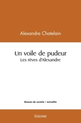 Un voile de pudeur/les rêves d'alexandre - Alexandre Chatelain