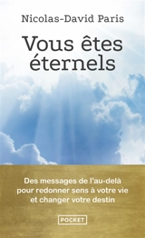 Vous êtes éternels : des messages de l'au-delà pour redonner sens à votre vie et changer votre destin - Nicolas-David