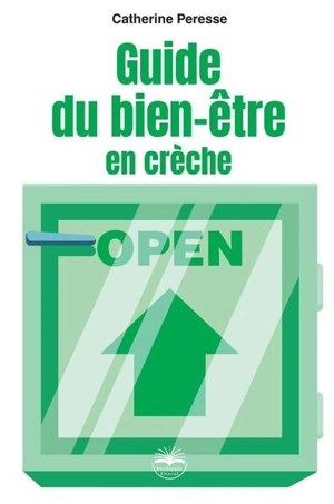 Guide du bien-être en crèche : de la survie à la vie d'équipe : des outils concrets pour prendre soin de son équipe (et de soi) - Catherine Peresse