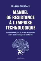 Manuel de résistance à l'emprise technologique : comment ne pas se laisser manipuler à l'ère de l'intelligence artificielle - Bruno Giussani