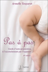 Pas à pas : guide d'auto-préparation à l'accouchement par l'hypnose - Armelle Touyarot