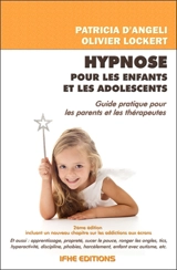 Hypnose pour les enfants et les adolescents : guide pratique pour les parents et les thérapeutes - Patricia d' Angeli