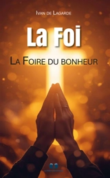 La Foi, la foire du bonheur - Ivan de Lagarde