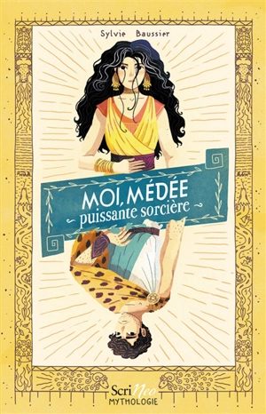 Moi, Médée : puissante sorcière - Sylvie Baussier