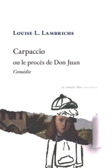 Carpaccio ou Le procès de Don Juan : comédie - Louise L. Lambrichs