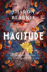 Hagitude : Reimagining the Second Half of Life - Sharon Blackie