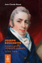 Joseph Bouchette : Arpenteur général, cartographe, géographe (1774-1841) - Jean-Claude Massé
