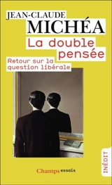 La double pensée : retour sur la question libérale - Jean-Claude Michéa