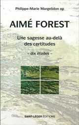 Aimé Forest : une sagesse au-delà des certitudes : dix études - Philippe-Marie Margelidon
