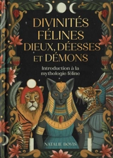 Divinités félines : dieux, déesses et démons : introduction à la mythologie féline - Natalie Bovis