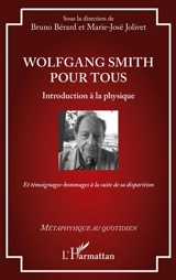 Wolfgang Smith pour  tous : introduction à la physique : et témoignages-hommages à la suite de sa disparition