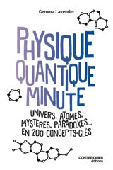 Physique quantique minute : Univers, atomes, mystères, paradoxes, en 200 concepts clés - Gemma Lavender