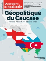Questions internationales, n° 135. Géopolitique du Caucase : Arménie, Azerbaïdjan, Géorgie, Russie