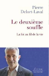 Le deuxième souffle : la foi au fil de la vie - Pierre Delort-Laval