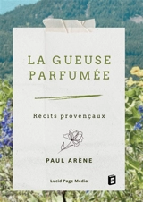 La gueuse parfumée : Récits provençaux - Paul Arène