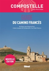 Compostelle : guide du camino francés : de Saint-Jean-Pied-de-Port à Saint-Jacques de Compostelle et au Cabo Fisterra - Jean-Pierre Siréjol