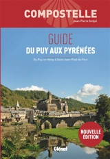 Compostelle : guide du Puy aux Pyrénées : du Puy-en-Velay à Saint-Jean-Pied-de-Port - Jean-Pierre Siréjol