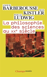 La philosophie des sciences au XXe siècle - Anouk Barberousse